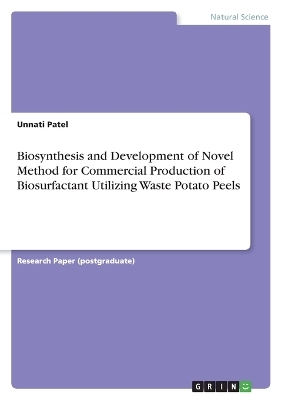 Biosynthesis and Development of Novel Method for Commercial Production of Biosurfactant Utilizing Waste Potato Peels - Unnati Patel