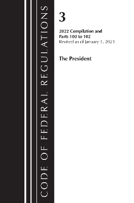 Code of Federal Regulations, Title 03 The President, Revised as of January 1, 2023 -  Office of The Federal Register (U.S.)