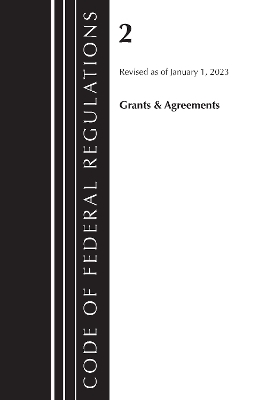 Code of Federal Regulations, Title 02 Grants and Agreements, Revised as of January 1, 2023 -  Office of The Federal Register (U.S.)