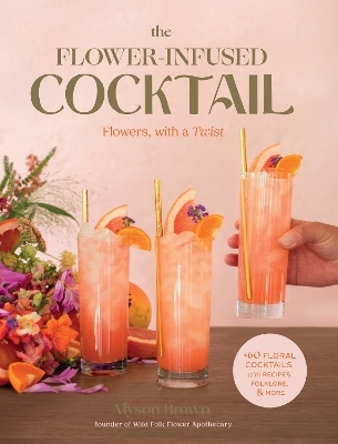 The Flower-Infused Cocktail - Alyson Brown