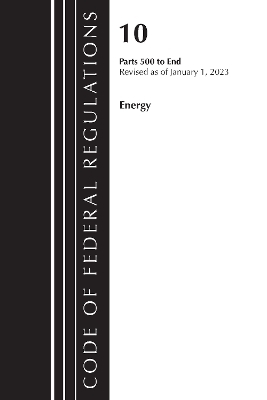 Code of Federal Regulations, Title 10 Energy 500-End, Revised as of January 1, 2023 -  Office of The Federal Register (U.S.)