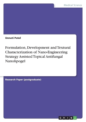 Formulation, Development and Textural Characterization of Nano-Engineering Strategy Assisted Topical Antifungal Nanolipogel - Unnati Patel