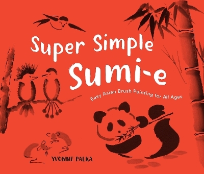 Super Simple Sumi-e - Yvonne Palka