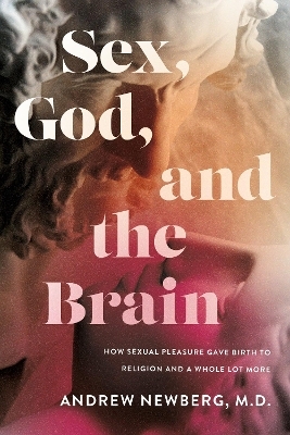 Sex, God, and the Brain - Andrew Newberg