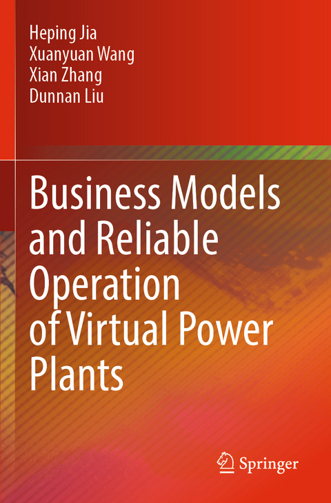 Business Models and Reliable Operation of Virtual Power Plants - Heping Jia, Xuanyuan Wang, Xian Zhang, Dunnan Liu