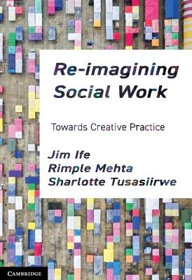 Re-imagining Social Work - Jim Ife, Rimple Mehta, Sharlotte Tusasiirwe