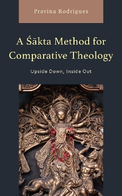 A Sakta Method for Comparative Theology - Pravina Rodrigues