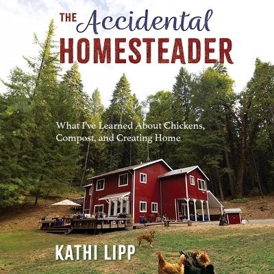 The Accidental Homesteader - Kathi Lipp