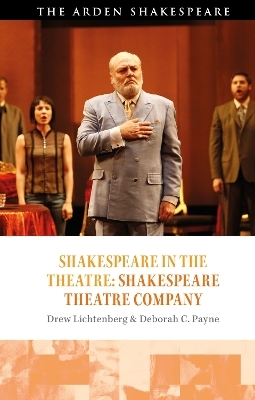 Shakespeare in the Theatre: Shakespeare Theatre Company - Deborah C. Payne, Drew Lichtenberg