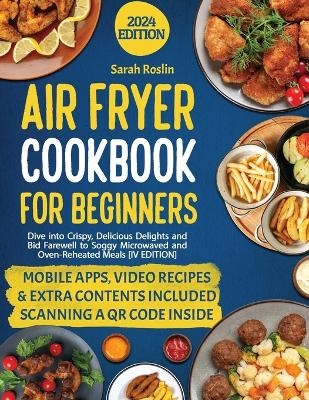 Air Fryer Cookbook for Beginners - Sarah Roslin