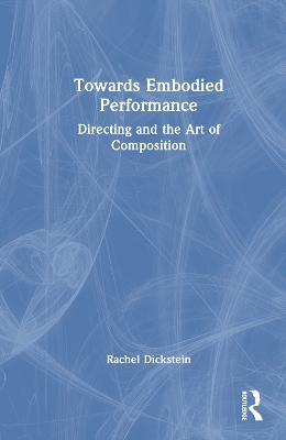 Towards Embodied Performance - Rachel Dickstein