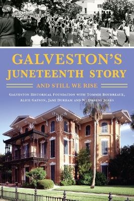 Galveston's Juneteenth Story - W Dwayne Jones,  Galveston Historical Foundation, Tommie Boudreaux, Alice Gatson, Jami Durham