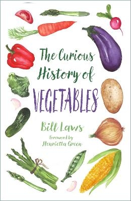 The Curious History of Vegetables - Bill Laws