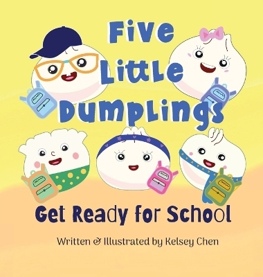 Five Little Dumplings Get Ready for School - Kelsey Chen, Katie R Yen