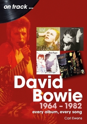 David Bowie 1964 to 1982 On Track - Carl Ewens