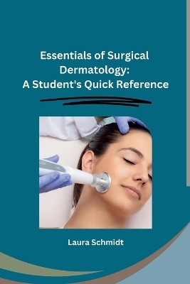 Essentials of Surgical Dermatology -  Laura Schmidt