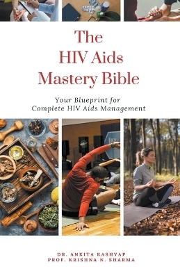 The Hiv Aids Mastery Bible - Dr Ankita Kashyap, Prof Krishna N Sharma