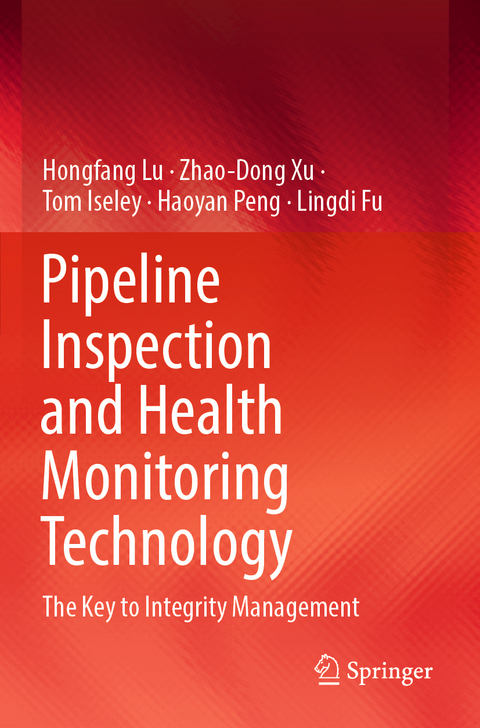 Pipeline Inspection and Health Monitoring Technology - Hongfang Lu, Zhao-Dong Xu, Tom Iseley, Haoyan Peng, Lingdi Fu