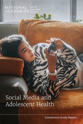 Social Media and Adolescent Health - Engineering National Academies of Sciences  and Medicine,  Health and Medicine Division,  Board on Population Health and Public Health Practice,  Committee on the Impact of Social Media on Adolescent Health