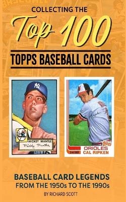 Collecting The Top 100 Baseball Cards - Richard Scott