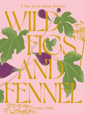 Wild Figs and Fennel - Letitia Clark