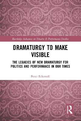 Dramaturgy to Make Visible - Peter Eckersall