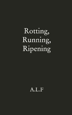 Rotting, Running, Ripening -  Alf