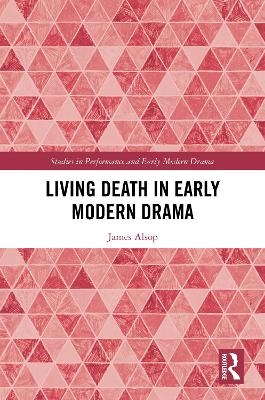 Living Death in Early Modern Drama - James Alsop