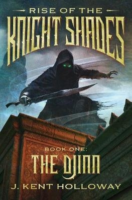 Rise of the Knightshades: The Djinn - J. Kent Holloway