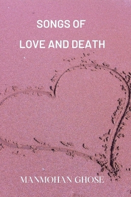 Songs of Love and Death - Manmohan Ghose