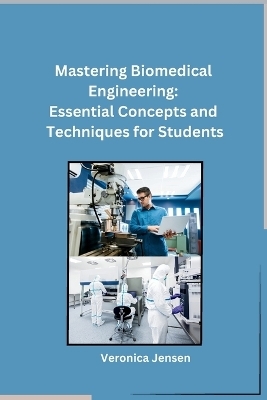 Mastering Biomedical Engineering -  Veronica Jensen