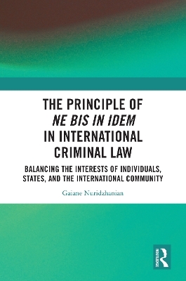 The Principle of ne bis in idem in International Criminal Law - Gaiane Nuridzhanian