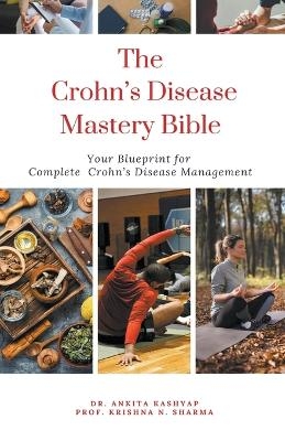 The Crohn's Disease Mastery Bible - Dr Ankita Kashyap, Prof Krishna N Sharma