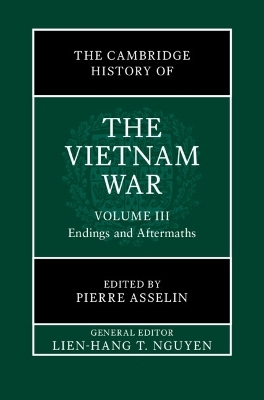 The Cambridge History of the Vietnam War: Volume 3, Endings and Aftermaths - 