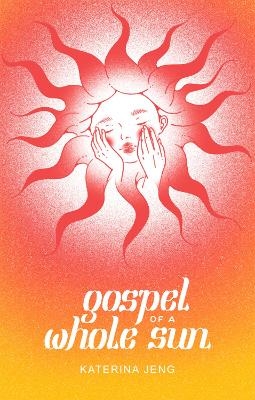 Gospel of a Whole Sun - Katerina Jeng