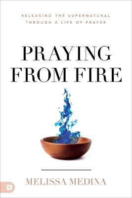 Praying from Fire - Melissa Medina