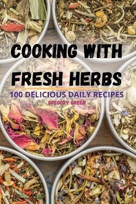 Cooking with Fresh Herbs -  Gregory Green