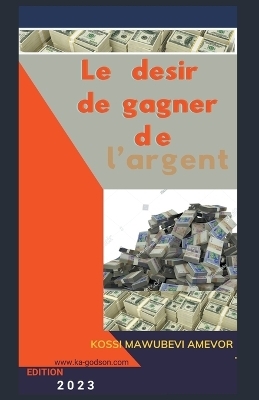 Le Desir de Gagner de l'Argent - Kossi Mawubevi Amevor