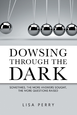 Dowsing through the Dark - Lisa Perry