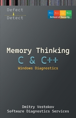 Memory Thinking for C & C++ Windows Diagnostics - Dmitry Vostokov,  Software Diagnostics Services,  Dublin School of Security