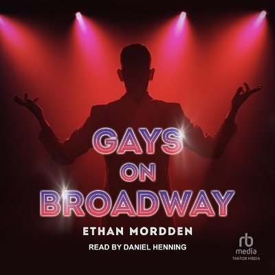 Gays on Broadway - Ethan Mordden