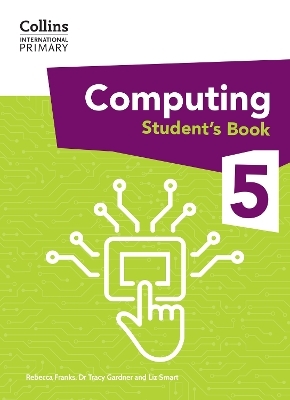 International Primary Computing Student's Book: Stage 5 - Dr Tracy Gardner, Liz Smart, Rebecca Franks