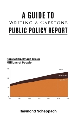 A Guide to Writing a Capstone Public Policy Report - Raymond Scheppach