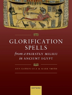 Glorification Spells from a Priestly Milieu in Ancient Egypt - Ann-Katrin Gill, Mark Smith