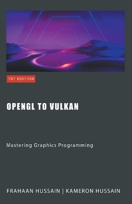 OpenGL to Vulkan - Kameron Hussain, Frahaan Hussain