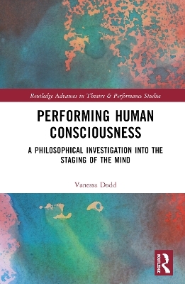 Performing Human Consciousness - Vanessa Dodd