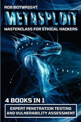 Metasploit Masterclass For Ethical Hackers - Rob Botwright