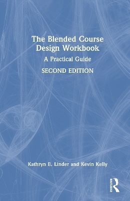 The Blended Course Design Workbook - Kathryn E. Linder, Kevin Kelly