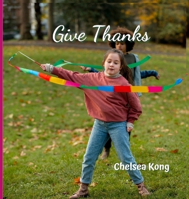 Give Thanks - Chelsea Kong