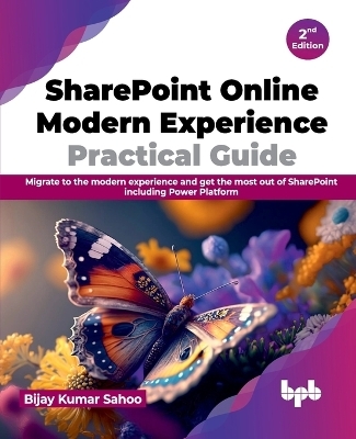 SharePoint Online Modern Experience Practical Guide - 2nd Edition - Bijay Kumar Sahoo